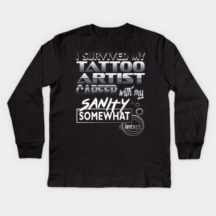 I Survived My Tattoo Artist Career With My Sanity Intact Kids Long Sleeve T-Shirt